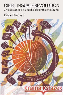 Die Bilinguale Revolution: Zweisprachigkeit und die Zukunft der Bildung Fabrice Jaumont 9781947626201 Calec - książka