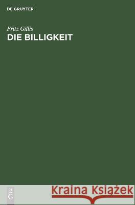 Die Billigkeit: Eine Grundform Freien Rechts Fritz Gillis 9783111172118 De Gruyter - książka