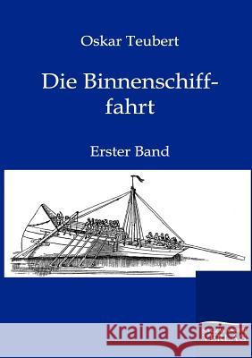 Die Binnenschifffahrt Teubert, Oskar 9783864443787 Salzwasser-Verlag - książka