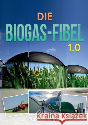 Die Biogas-Fibel 1.0: Aus der Praxis für Praxis Josef Knoll 9783756886876 Books on Demand - książka