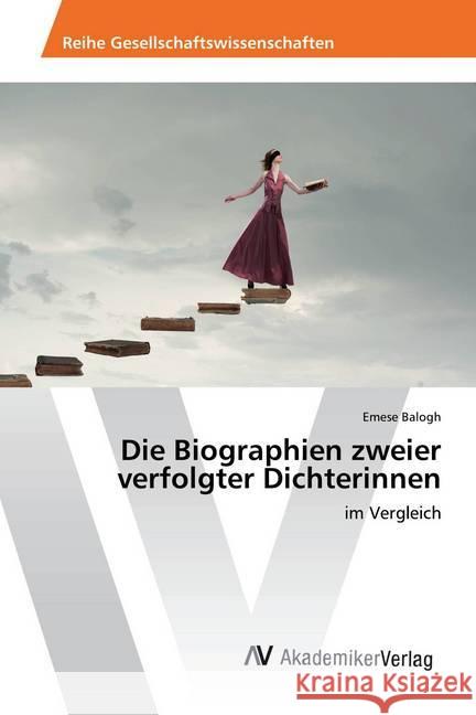 Die Biographien zweier verfolgter Dichterinnen : im Vergleich Balogh, Emese 9786202209137 AV Akademikerverlag - książka