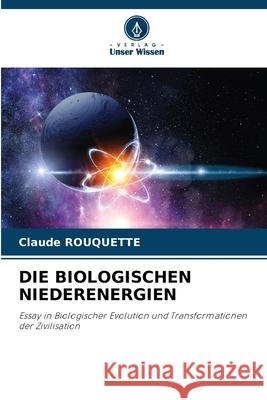 Die Biologischen Niederenergien Claude Rouquette 9786207718252 Verlag Unser Wissen - książka