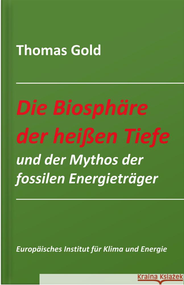 Die Biosphäre der heißen Tiefe und der Mythos der fossilen Energieträger Gold, Thomas 9783940431455 TvR Medienverlag - książka