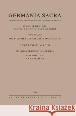 Die Bistümer Der Kirchenprovinz Köln. Das Erzbistum Köln I. Die Cistercienserabtei Altenberg Mosler, Hans 9783110012880 De Gruyter - książka