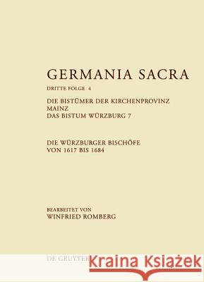 Die Bistümer der Kirchenprovinz Mainz. Das Bistum Würzburg 7. Die Würzburger Bischöfe von 1617 bis 1684 Nathalie Kruppa Winfried Romberg Jasmin Hoven 9783110251838 Walter de Gruyter - książka