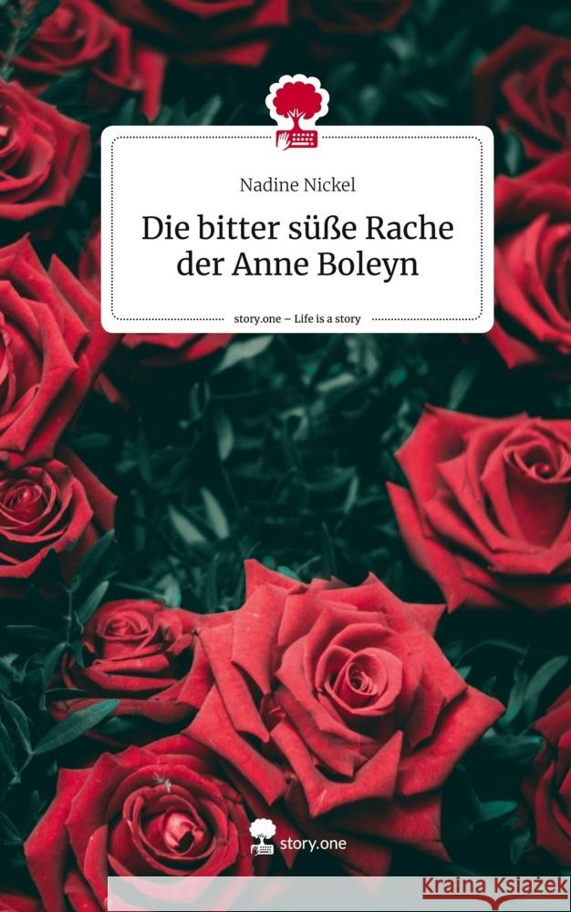 Die bitter süße Rache der Anne Boleyn. Life is a Story - story.one Nickel, Nadine 9783710874710 story.one publishing - książka