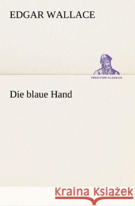 Die blaue Hand Wallace, Edgar 9783847237341 TREDITION CLASSICS - książka
