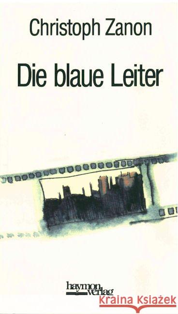 Die blaue Leiter Zanon, Christoph 9783709971789 Haymon Verlag - książka