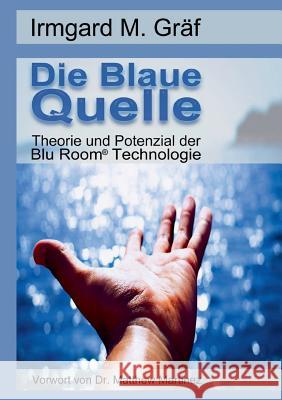 Die Blaue Quelle: Theorie und Potenzial der Blu Room Technologie Irmgard Maria Gräf 9783752848137 Books on Demand - książka