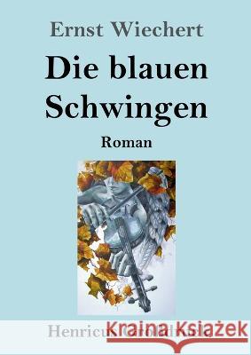 Die blauen Schwingen (Grossdruck): Roman Ernst Wiechert   9783847855705 Henricus - książka