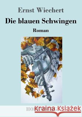 Die blauen Schwingen: Roman Ernst Wiechert   9783743746831 Hofenberg - książka