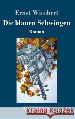 Die blauen Schwingen: Roman Ernst Wiechert   9783743746855 Hofenberg - książka