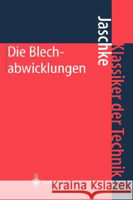 Die Blechabwicklungen: Eine Sammlung Praktischer Verfahren Und Ausgewählter Beispiele Jaschke, Johann 9783540411130 Springer - książka