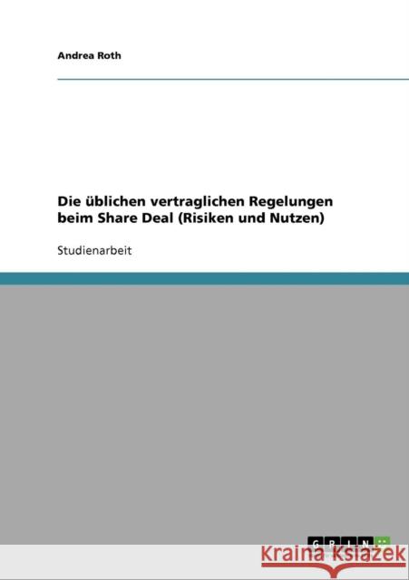 Die üblichen vertraglichen Regelungen beim Share Deal (Risiken und Nutzen) Roth, Andrea 9783638729505 Grin Verlag - książka