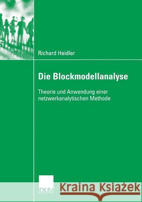 Die Blockmodellanalyse: Theorie Und Anwendung Einer Netzwerkanalytischen Methode Richard Heidler Dr Rainer Diaz-Bone  9783835060494 Deutscher Universitatsverlag - książka