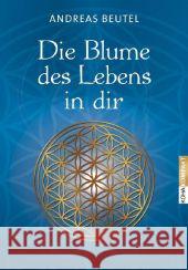 Die Blume des Lebens in dir Beutel, Andreas 9783867282031 KOHA - książka