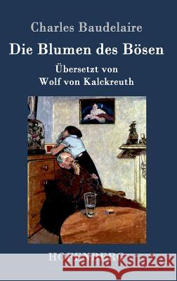 Die Blumen des Bösen: Übersetzt von Wolf von Kalckreuth Baudelaire, Charles 9783843080378 Hofenberg - książka