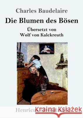 Die Blumen des Bösen (Großdruck): Übersetzt von Wolf von Kalckreuth Charles Baudelaire 9783847830696 Henricus - książka