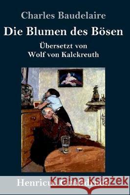 Die Blumen des Bösen (Großdruck): Übersetzt von Wolf von Kalckreuth Charles Baudelaire 9783847830702 Henricus - książka
