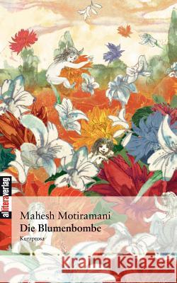 Die Blumenbombe Mahesh Motiramani 9783865200600 Allitera Verlag - książka