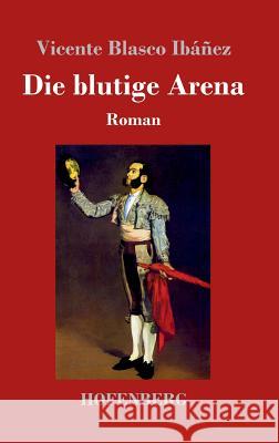 Die blutige Arena Vicente Blasco Ibáñez 9783743722156 Hofenberg - książka