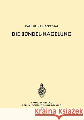 Die Bündel-Nagelung: Experimentelle Und Klinische Studie Über Eine Neuartige Methode Der Markraum-Schienung Langer Röhrenknochen -- Leitfad Hackethal, Karl-Heinz 9783642495021 Springer - książka
