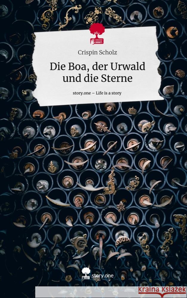 Die Boa, der Urwald und die Sterne. Life is a Story - story.one Scholz, Crispin 9783710883309 story.one publishing - książka