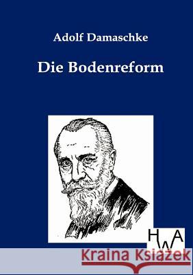 Die Bodenreform Damaschke, Adolf 9783863830496 Historisches Wirtschaftsarchiv - książka