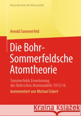 Die Bohr-Sommerfeldsche Atomtheorie: Sommerfelds Erweiterung Des Bohrschen Atommodells 1915/16 Sommerfeld, Arnold 9783642351143 Springer Spektrum - książka