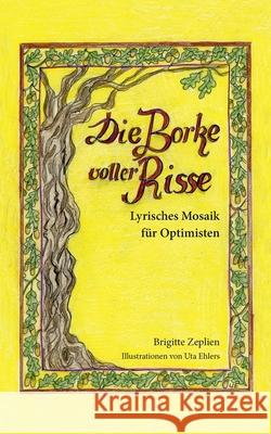 Die Borke voller Risse: Lyrisches Mosaik für Optimisten Zeplien, Brigitte 9783748165095 Books on Demand - książka