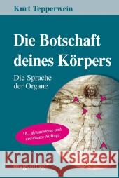 Die Botschaft Deines Körpers : Die Sprache der Organe Tepperwein, Kurt   9783868822311 Moderne Verlagsges. MVG - książka