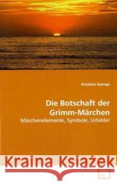 Die Botschaft der Grimm-Märchen : Märchenelemente, Symbole, Urbilder Gyenge, Krisztina 9783639107739 VDM Verlag Dr. Müller - książka