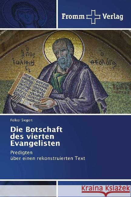 Die Botschaft des vierten Evangelisten : Predigten über einen rekonstruierten Text Siegert, Folker 9783841609984 Fromm Verlag - książka