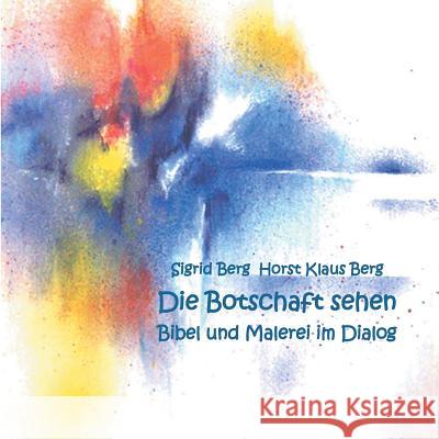 Die Botschaft sehen: Bibel und Malerei im Dialog Horst Klaus Berg, Sigrid Berg 9783748137658 Books on Demand - książka