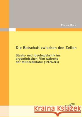 Die Botschaft zwischen den Zeilen: Staats- und Ideologiekritik im argentinischen Film während der Militärdiktatur (1976-83) Rech, Rouven 9783836695442 Diplomica - książka