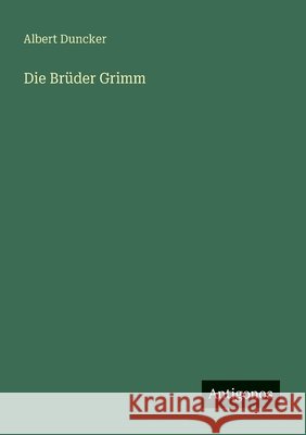 Die Br?der Grimm Albert Duncker 9783388894034 Antigonos Verlag - książka