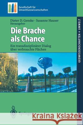 Die Brache ALS Chance: Ein Transdisziplinärer Dialog Über Verbrauchte Flächen Genske, Dieter D. 9783540436652 Springer - książka