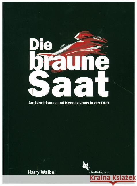 Die braune Saat : Antisemitismus und Neonazismus in der DDR Waibel, Harry 9783896571533 Schmetterling Verlag - książka