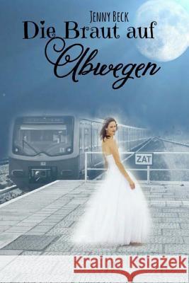 Die Braut auf Abwegen Beck, Jenny 9781530616855 Createspace Independent Publishing Platform - książka
