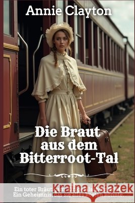 Die Braut aus dem Bitterroot-Tal Clayton, Annie 9798196011931 Independently Published - książka