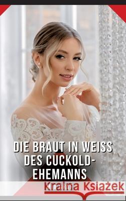 Die Braut in Weiß des Cuckold-Ehemanns Graf, Mia 9783384634627 Mia Graf - książka