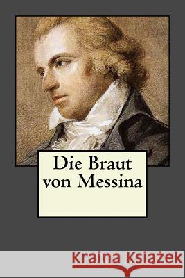 Die Braut von Messina Andrea Gouveia Johann Christoph Friedrich Vo 9781546744818 Createspace Independent Publishing Platform - książka