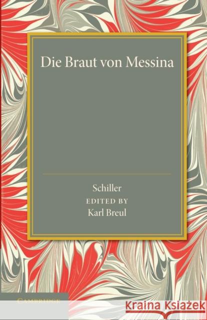 Die Braut Von Messina Oder Die Feindlichen Brüder: Ein Trauerspiel Mit Chören Schiller, Friedrich 9781107649637 Cambridge University Press - książka