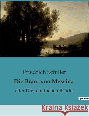 Die Braut von Messina: oder Die feindlichen Bruder Friedrich Schiller   9791041907106 Culturea - książka
