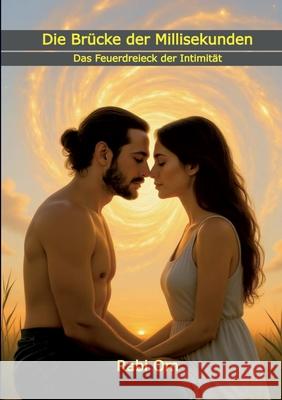 Die Br?cke der Millisekunden: Das Feuerdreieck der Intimit?t Rabi Om 9783819283253 Bod - Books on Demand - książka