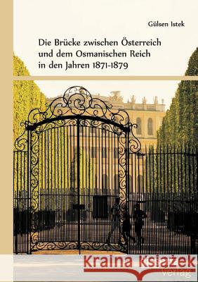 Die Brücke zwischen Österreich und dem Osmanischen Reich in den Jahren 1871-1879 Gul En Stek 9783959350624 Disserta Verlag - książka