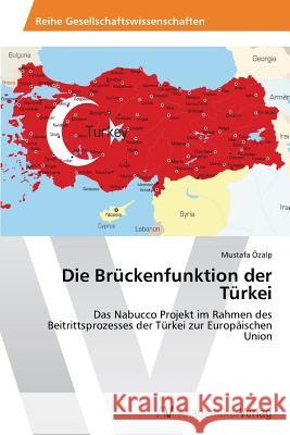 Die Brückenfunktion der Türkei Özalp, Mustafa 9783639644142 AV Akademikerverlag - książka