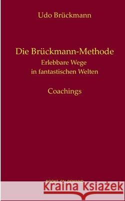 Die Brückmann-Methode: Erlebbare Wege in fantastischen Welten Udo Brückmann 9783753443584 Books on Demand - książka