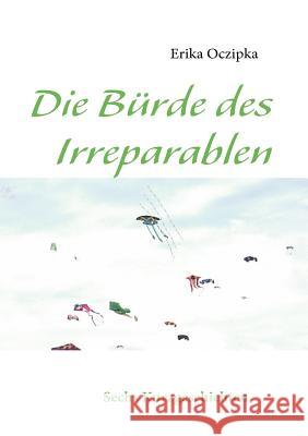 Die Bürde des Irreparablen Oczipka, Erika 9783837080964 Books on Demand - książka