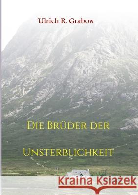 Die Brüder der Unsterblichkeit Grabow, Ulrich R. 9783347320093 Tredition Gmbh - książka